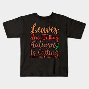 Leaves Are Falling Autumn Is Calling colorful autumn, fall seasonal design Kids T-Shirt